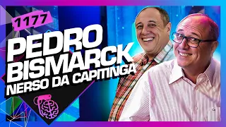 PEDRO BISMARCK (NERSO DA CAPITINGA)  - Inteligência Ltda. Podcast #1177