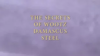 The Secrets of Wootz Damascus Steel