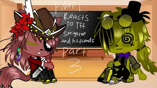 FNaF 1 reacts to Tff SpringTrap and his friends|| Part 3|| My AU