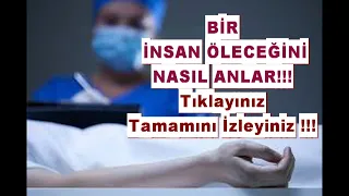 BİR İNSAN ÖLECEĞİNİ NASIL ANLAR ÖLÜMÜ YAKLAŞMIŞ OLAN İNSANIN VÜCUDUNDA NELER GÖRÜLÜR ?