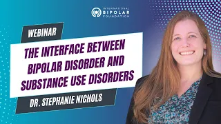 Bipolar Disorder and Substance Use Disorders - Dr. Stephanie Nichols