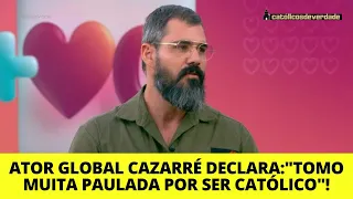 ATOR JULIANO CAZARRÉ AFIRMA: TOMO MUITA PAULADA POR SER CATÓLICO!" Católicos de Verdade