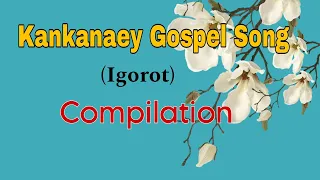 KANKANAEY (IGOROT) GOSPEL SONG COMPILATION