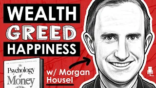 Timeless Lessons on Wealth, Greed, and Happiness | The Psychology Of Money With Morgan Housel