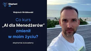 Co kurs „AI dla Menedżerów" zmienił w moim życiu? - Wojciech Wróblewski