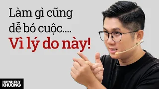 Đây là lý do khiến bạn làm gì cũng dễ bỏ cuộc | Huỳnh Duy Khương