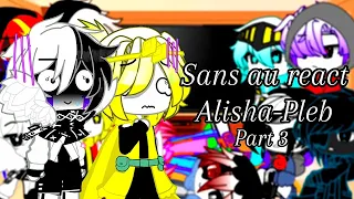 Sans Aus React To Alisha Pleb | Part 3 | Gacha Club