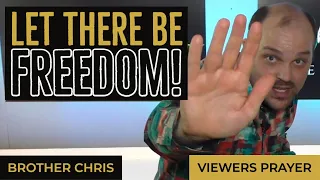 Let There Be FREEDOM!!! | Deliverance Prayer | Brother Chris