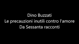 Dino Buzzati, "Le precauzioni inutili contro l'amore", da "Sessanta racconti"