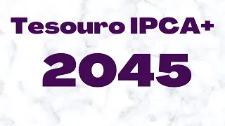 Tesouro IPCA+ 2045 :  esperar ou comprar forte agora?