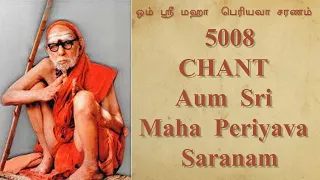5008 Chant - Aum Sri Maha Periyava Saranam