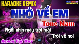 Karaoke Nhớ Về Em Remix Tone Nam - Remix Cực Hay