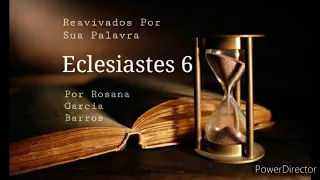 Eclesiastes 6 Comentado por Rosana Barros