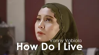 How Do I Live - LeAnn Rimes / Trisha Yearwood Cover By Vanny Vabiola