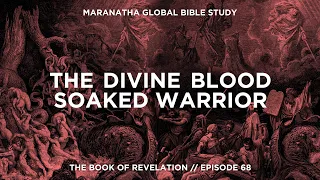 The Divine Blood Soaked Warrior // BOOK OF REVELATION // Session 68