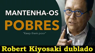 Mantenha-os pobres - Robert Kiyosaki dublado