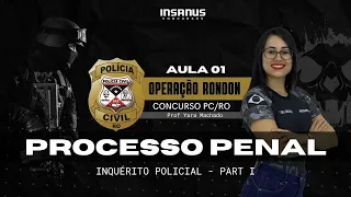 PROCESSO PENAL - INQUÉRITO POLICIAL - Insanus Concursos - Polícia Civil/Rondônia