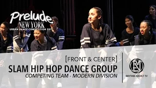 SLAM Hip Hop Dance Group | FRONT & CENTER | Prelude NY 2017 | Rhythm Addict TV