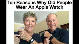 10 Reasons Why Old People Wear an Apple Watch