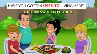 Have You Gotten Used to Living Here? - Adjectives with Prepositions