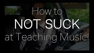How to NOT SUCK at Teaching Music! Ep.1 -  EGO