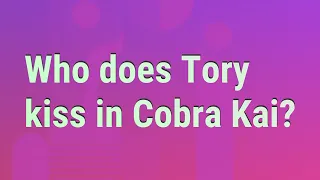 Who does Tory kiss in Cobra Kai?