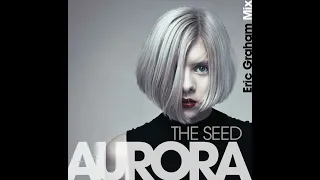 AURORA - The Seed (Eric Graham Remix)