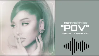 Ariana Grande - pov [Official Clean Audio]