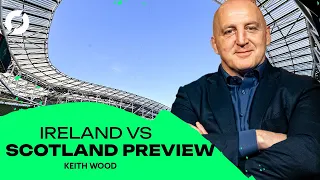 KEITH WOOD: Ireland vs Scotland preview