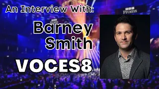 Mastering the Muse: Conversations with Barney Smith of VOCES8