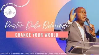 Change Your World | Ps Dele Oderinde | Lighthouse Church Manchester