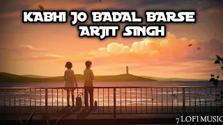 Kabhi Jo Badal Barse - Arjit Singh ( Slowed + Reverb )