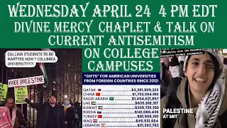 Wednesday April 24, 2024--4 PM EDT -- Divine Mercy Chaplet &Talk on Current US College Antisemitism