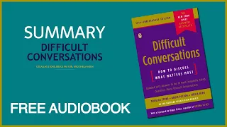 Summary of Difficult Conversations by Douglas Stone, Bruce Patton, and Sheila Heen | Audiobook