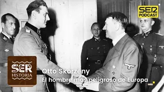 SER Historia | Otto Skorzeny, el hombre más peligroso de Europa