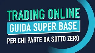 Trading online: LA GUIDA SUPER BASE PER CHI PARTE DA SOTTO ZERO 🤩