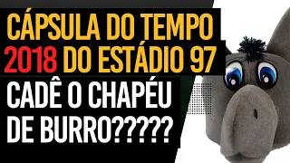 Cápsula do tempo 2018 do estádio 97 Cadê o chapéu de burro????