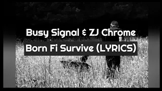 Busy Signal & ZJ Chrome Born Fi Survive(LYRICS)