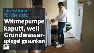 "Grundwasser plötzlich weg" – Wärmepumpe gibt Geist auf | report München | BR24