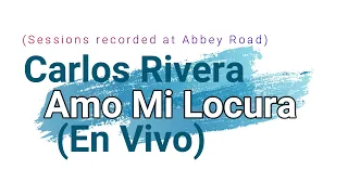 Carlos Rivera - Amo mi locura (KARAOKE) (En Vivo) (Sessions recorded at Abbey Road)