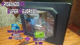 Probando PC Super Mejorada ! Core 2 Quad Q8300 + GT 1030 !