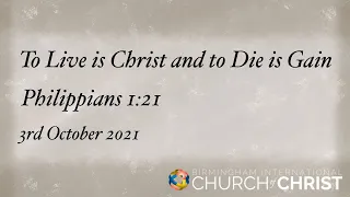 To Live Is Christ | Philippians 1:21 (Sunday Worship Service)