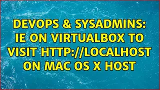 DevOps & SysAdmins: IE on VirtualBox to visit localhost on Mac OS X host (2 Solutions!!)