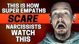 8 Ways Super Empaths Scare Narcissists