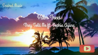 Palm Trees - They Told Me ft. Sophia Ayana-(Audio)