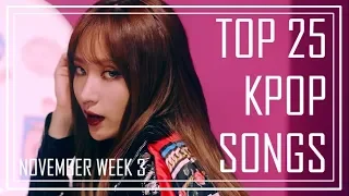 TOP 25 KPOP SONGS CHART | NOVEMBER WEEK 3 | 2018