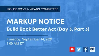 Ways and Means Committee Markup of Build Back Better Act (Day 3, Part 3)
