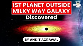 NASA astronomers discovered first planet outside Milky Way Galaxy - UPSC GS Paper 3 Space Technology