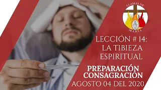 LECCIÓN # 14: "La Tibieza Espiritual"| PREP. CONSAGRACIÓN A JESÚS POR MARÍA | AGOSTO 04 del 2020