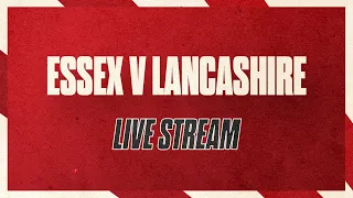 Essex v Lancashire: Day Two Live Stream